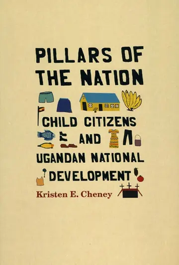 Cover of Pillars of the Nation – Child Citizens and Ugandan National Development