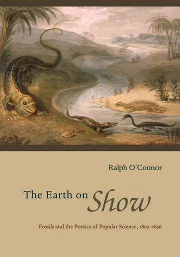 Cover of The Earth on Show – Fossils and the Poetics of Popular Science, 1802–1856