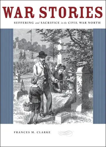 Cover of War Stories – Suffering and Sacrifice in the Civil War North