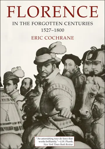 Cover of Florence in Forgotten Centuries, 1527–1800 – A History of Florence and the Florentines in the Age of the Grand Dukes