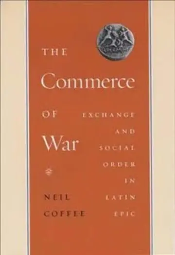 Cover of The Commerce of War – Exchange and Social Order in Latin Epic