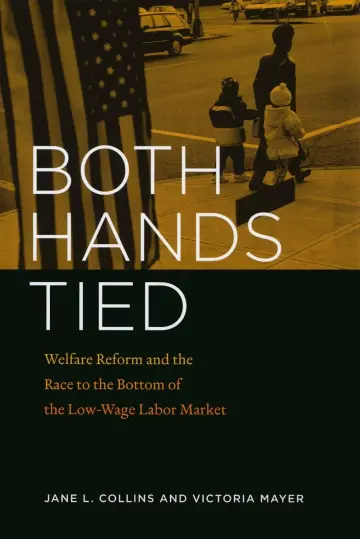 Cover of Both Hands Tied – Welfare Reform and the Race to the Bottom of the Low–Wage Labor Market