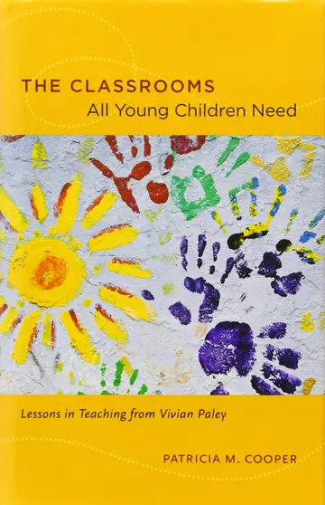 Cover of The Classrooms All Young Children Need – Lessons in Teaching from Vivian Paley