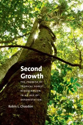 Cover of Second Growth – The Promise of Tropical Forest Regeneration in an Age of Deforestation