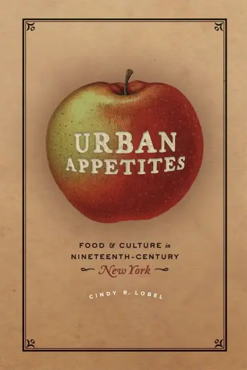 Cover of Urban Appetites – Food and Culture in Nineteenth–Century New York