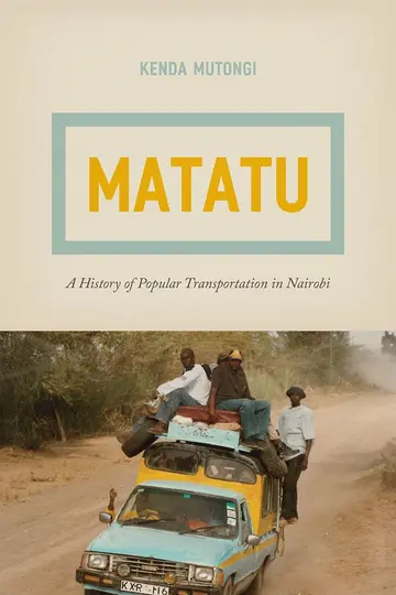 Cover of Matatu – A History of Popular Transportation in Nairobi