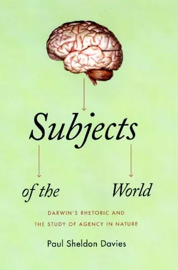 Cover of Subjects of the World – Arwin′s Rhetoric and the Study of Agency in Nature