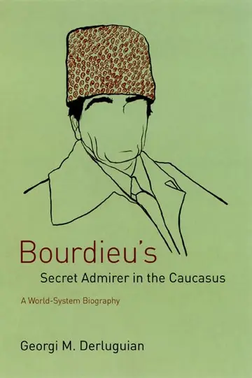 Cover of Bourdieu′s Secret Admirer in the Caucasus – A World–System Biography