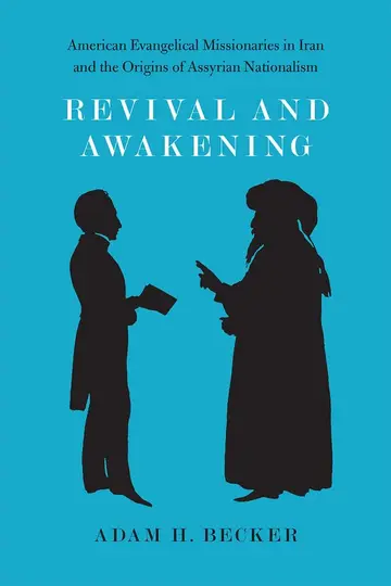 Cover of Revival and Awakening – American Evangelical Missionaries in Iran and the Origins of Assyrian