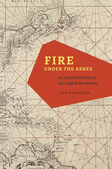 Cover of Fire under the Ashes – An Atlantic History of the English Revolution