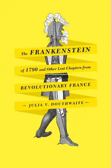 Cover of The Frankenstein of 1790 and Other Lost Chapters from Revolutionary France