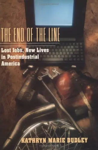 Cover of The End of the Line – Lost Jobs, New Lives in Postindustrial America