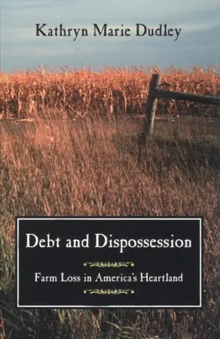 Cover of Debt & Dispossession – Farm Loss in America′s Heartland