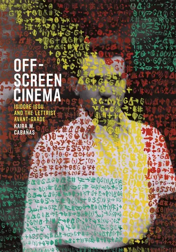 Cover of Off–Screen Cinema – Isidore Isou and the Lettrist Avant–Garde