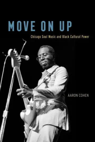 Cover of Move on up – Chicago Soul Music and Black Cultural Power