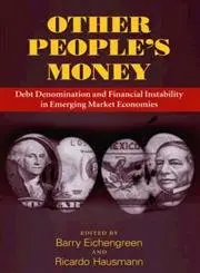 Cover of Other People′s Money – Debt Denomination and Financial Instability in Emerging Market Economies