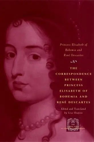 Cover of The Correspondence Between Princess Elisabeth of Bohemia and Rene Descartes