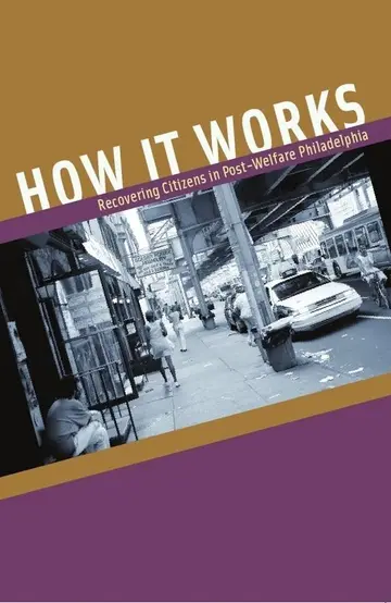 Cover of How It Works – Recovering Citizens in Post–Welfare Philadelphia
