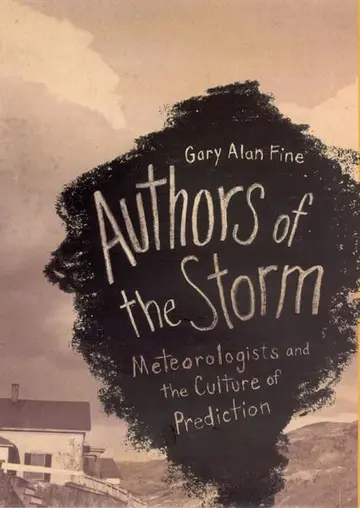 Cover of Authors of the Storm – Meteorologists and the Culture of Prediction