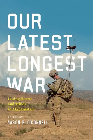 Cover of Our Latest Longest War – Losing Hearts and Minds in Afghanistan