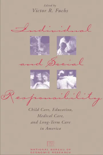 Cover of Individual & Social Responsibility – Child Care, Education, Medical Care, & Long–Term Care in America