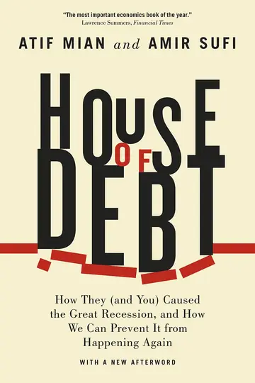 Cover of House of Debt – How They (and You) Caused the Great Recession, and How We Can Prevent It from Happening Again