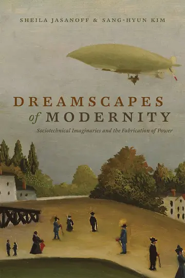 Cover of Dreamscapes of Modernity – Sociotechnical Imaginaries and the Fabrication of Power