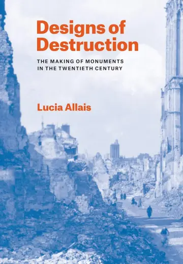 Cover of Designs of Destruction – The Making of Monuments in the Twentieth Century