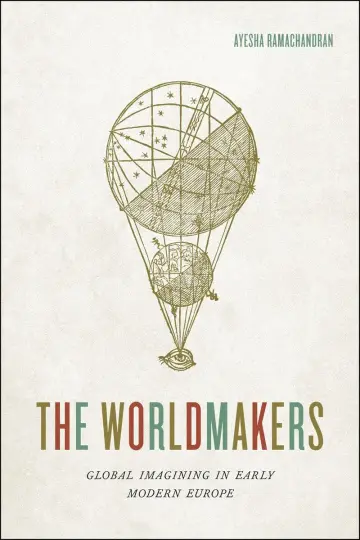 Cover of The Worldmakers – Global Imagining in Early Modern Europe