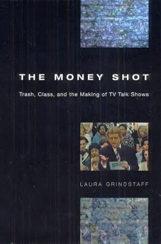 Cover of The Money Shot – Trash, Clas & the Making of TV Talk Shows