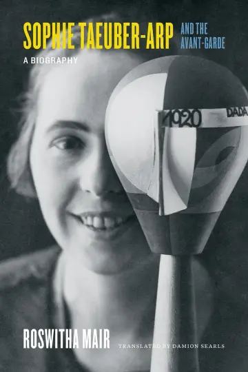 Cover of Sophie Taeuber–Arp and the Avant–Garde – A Biography