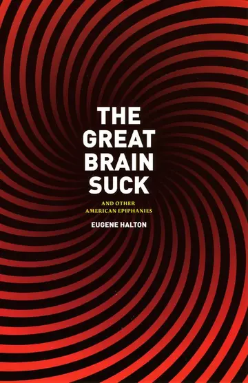 Cover of The Great Brain Suck – And Other American Epiphanies