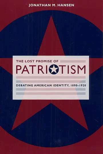 Cover of The Lost Promise of Patriotism – Debating American Identity, 1890–1920