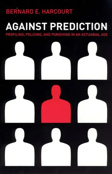 Cover of Against Prediction Profiling Policing and Punishing in an Actuarial Age