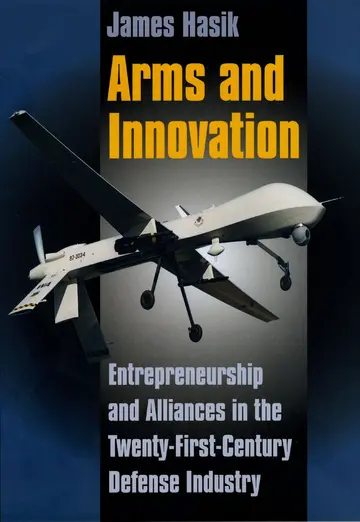 Cover of Arms and Innovation – Entrepreneurship and Alliances in the Twenth–first Century Defense Industry