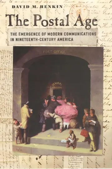 Cover of The Postal Age – The Emergence of Modern Communications in Nineteenth–Century America