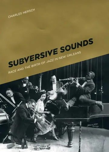 Cover of Subversive Sounds – Race and the Birth of Jazz in New Orleans