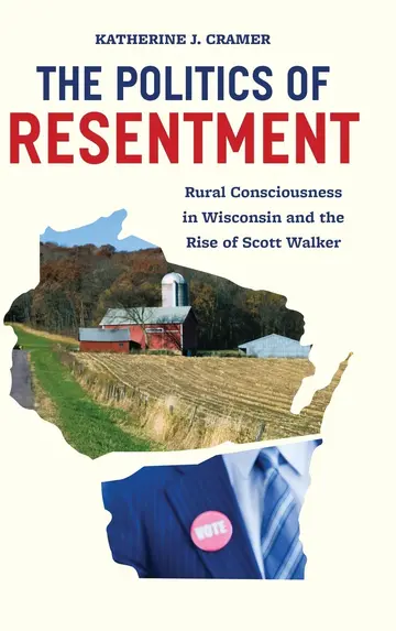 Cover of Politics of Resentment – Rural Consciousness in Wisconsin and the Rise of Scott Walker