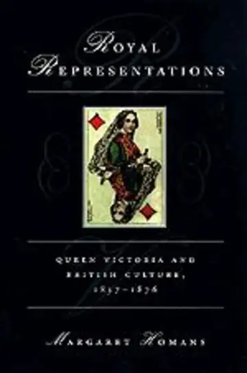 Cover of Royal Representations – Queen Victoria & British Culture, 1837–1876 (Paper)