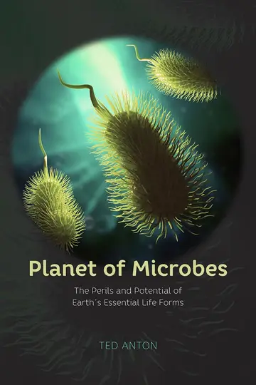Cover of Planet of Microbes - The Perils and Potential of Earth`s Essential Life Forms