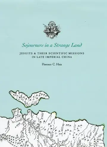 Cover of Sojourners in a Strange Land – Jesuits and Their Scientific Missions in Late Imperial China