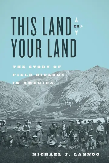 Cover of This Land Is Your Land – The Story of Field Biology in America