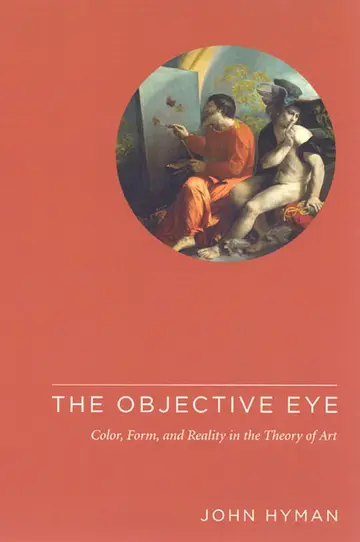 Cover of The Objective Eye – Color, Form, and Reality in the Theory of Art