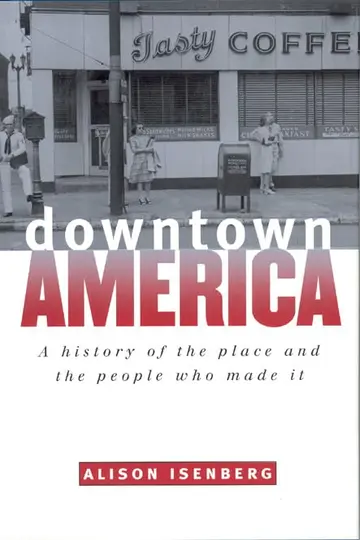 Cover of Downtown America – A History of the Place and the People Who Made It