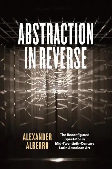 Cover of Abstraction in Reverse – The Reconfigured Spectator in Mid–Twentieth–Century