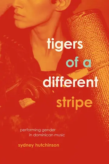 Cover of Tigers of a Different Stripe – Performing Gender in Dominican Music