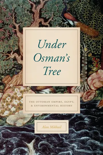 Cover of Under Osman′s Tree – The Ottoman Empire, Egypt, and Environmental History