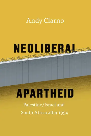 Cover of Neoliberal Apartheid – Palestine/Israel and South Africa after 1994