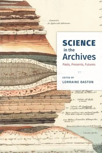 Cover of Science in the Archives – Pasts, Presents, Futures