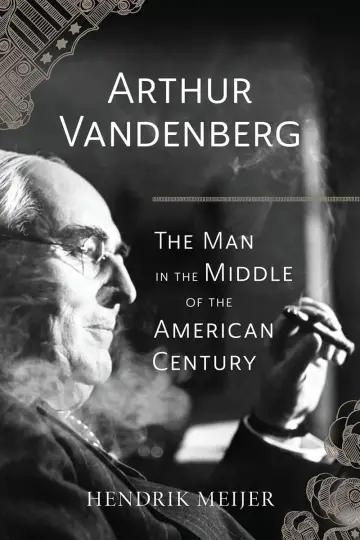 Cover of Arthur Vandenberg - The Man in the Middle of the American Century